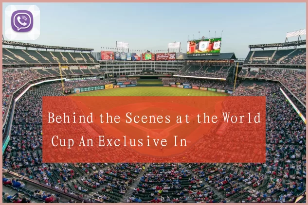 Behind the Scenes at the World Cup An Exclusive In